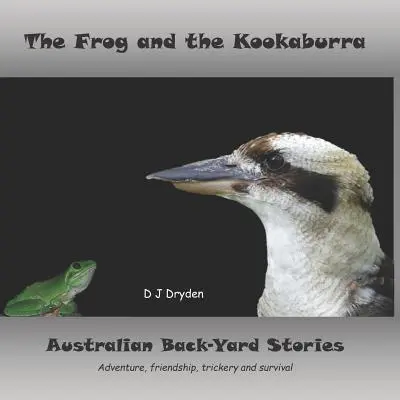 Der Frosch und der Kookaburra: Australische Hinterhofgeschichten - The Frog and the Kookaburra: Australian Backyard Stories