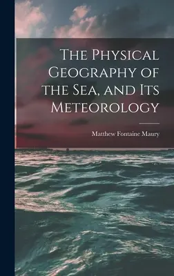 Die physische Geographie des Meeres, und seine Meteorologie - The Physical Geography of the Sea, and Its Meteorology