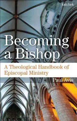 Bischof werden: Ein theologisches Handbuch zum bischöflichen Amt - Becoming a Bishop: A Theological Handbook of Episcopal Ministry