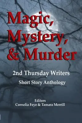 Magie, Mysterium und Mord: 2nd Thursday Writers Kurzgeschichten-Anthologie - Magic, Mystery & Murder: 2nd Thursday Writers Short Story Anthology