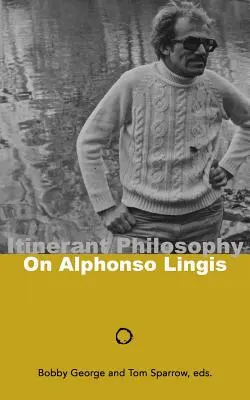 Philosophie auf Wanderschaft: Über Alphonso Lingis - Itinerant Philosophy: On Alphonso Lingis