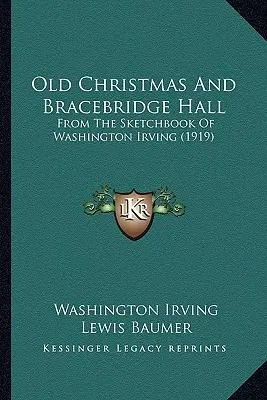 Alte Weihnachten und Bracebridge Hall: Aus dem Skizzenbuch von Washington Irving (1919) - Old Christmas And Bracebridge Hall: From The Sketchbook Of Washington Irving (1919)