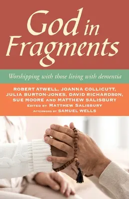 Gott in Fragmenten: Anbetung mit Demenzkranken - God in Fragments: Worshipping with Those Living with Dementia