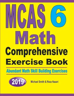 MCAS 6 Math Comprehensive Exercise Book: Reichhaltige Übungen zum Aufbau mathematischer Fähigkeiten - MCAS 6 Math Comprehensive Exercise Book: Abundant Math Skill Building Exercises