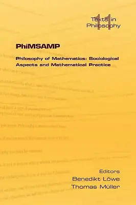 Phimsamp. Philosophie der Mathematik: Soziologische Aspekte und mathematische Praxis - Phimsamp. Philosophy of Mathematics: Sociological Apsects and Mathematical Practice