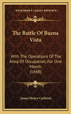 Die Schlacht von Buena Vista: Mit den Operationen der Besatzungsarmee, einen Monat lang (1848) - The Battle of Buena Vista: With the Operations of the Army of Occupation, for One Month (1848)