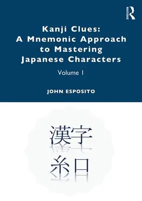 Kanji-Hinweise: Ein mnemotechnischer Ansatz zur Beherrschung der japanischen Schriftzeichen: Band 1 - Kanji Clues: A Mnemonic Approach to Mastering Japanese Characters: Volume 1