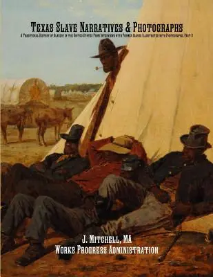 Texas Slave Narratives & Photographs: Eine traditionelle Geschichte der Sklaverei in den Vereinigten Staaten aus Interviews mit ehemaligen Sklaven, illustriert mit Fotografien - Texas Slave Narratives & Photographs: A Traditional History of Slavery in the United States From Interviews with Former Slaves Illustrated with Photog