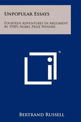 Unpopuläre Essays: Vierzehn abenteuerliche Argumente des Nobelpreisträgers von 1950 - Unpopular Essays: Fourteen Adventures In Argument By 1950's Nobel Prize Winner