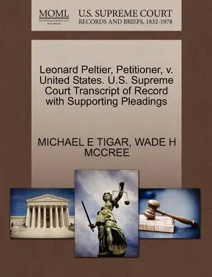 Leonard Peltier, Petent, gegen die Vereinigten Staaten. U.S. Supreme Court Transcript of Record with Supporting Pleadings - Leonard Peltier, Petitioner, V. United States. U.S. Supreme Court Transcript of Record with Supporting Pleadings