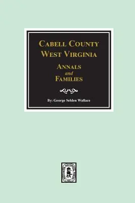 Annalen und Familien aus Cabell County, West Virginia. - Cabell County, West Virginia Annals and Families.