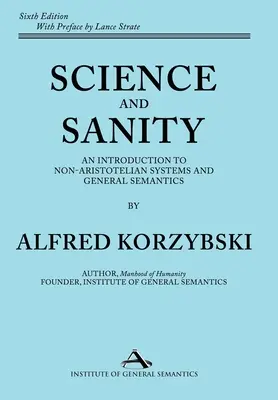 Wissenschaft und Vernunft: Eine Einführung in nicht-aristotelische Systeme und allgemeine Semantik Sechste Auflage - Science and Sanity: An Introduction to Non-Aristotelian Systems and General Semantics Sixth Edition