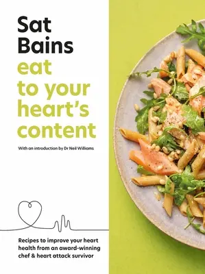 Essen Sie, was das Herz begehrt: Rezepte zur Verbesserung Ihrer Herzgesundheit von einem preisgekrönten Koch und Überlebenden eines Herzinfarkts - Eat to Your Heart's Content: Recipes to Improve Your Heart Health from an Award-Winning Chef & Heart Attack Survivor