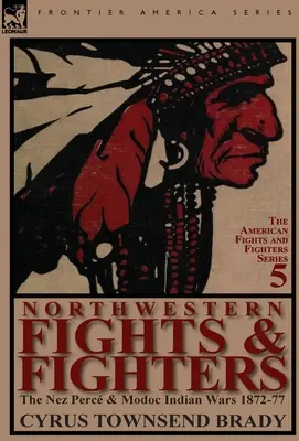 Kämpfe & Kämpfer im Nordwesten: Die Kriege der Nez Perc und Modoc Indianer 1872-77 - Northwestern Fights & Fighters: The Nez Perc & Modoc Indian Wars 1872-77