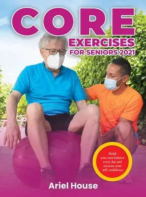Grundübungen für Senioren 2021: Bauen Sie jeden Tag Ihr eigenes Gleichgewicht auf und steigern Sie Ihr Selbstvertrauen - Core Exercises for Seniors 2021: Build your own balance every day and increase your self-confidence