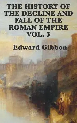 Die Geschichte von Niedergang und Fall des Römischen Reiches Bd. 3 - The History of the Decline and Fall of the Roman Empire Vol. 3