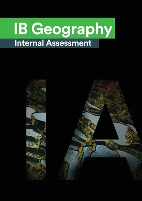 IB Geographie Interne Bewertung: The Definitive Geography [HL/SL] IA Guide For the International Baccalaureate [IB] Diploma - IB Geography Internal Assessment: The Definitive Geography [HL/SL] IA Guide For the International Baccalaureate [IB] Diploma