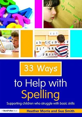 33 Möglichkeiten, bei der Rechtschreibung zu helfen: Unterstützung von Kindern, die Probleme mit den Grundfertigkeiten haben - 33 Ways to Help with Spelling: Supporting Children who Struggle with Basic Skills