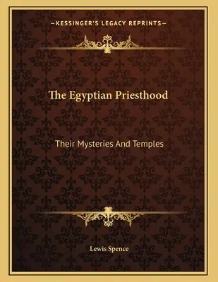 Die ägyptische Priesterschaft: Ihre Geheimnisse und Tempel - The Egyptian Priesthood: Their Mysteries And Temples