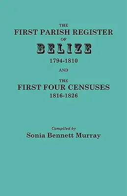 Erstes Gemeinderegister von Belize, 1794-1810, und die ersten vier Volkszählungen, 1816-1826 - First Parish Register of Belize, 1794-1810, and the First Four Censuses, 1816-1826