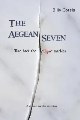 Die Sieben der Ägäis holen sich die Elgin-Murmeln zurück: Ein Abenteuer mit gestohlenen Murmeln - The Aegean Seven Take Back The Elgin Marbles: A Stolen Marbles Adventure