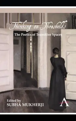 Denken an Schwellen: Die Poetik der transitiven Räume - Thinking on Thresholds: The Poetics of Transitive Spaces