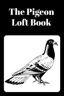 Das Taubenschlagbuch: Wettflug- und Zuchtschlagbuch mit schwarzem Einband - The Pigeon Loft Book: Racing and Breeding Loft Book With Black Cover
