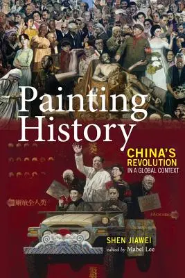 Geschichte malen: Chinas Revolution in einem globalen Kontext - Painting History: China's Revolution in a Global Context