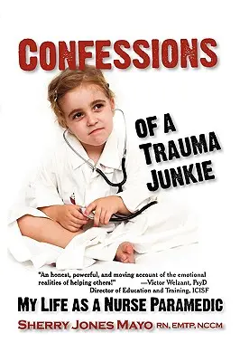 Bekenntnisse eines Trauma-Junkies: Mein Leben als Krankenschwester und Sanitäterin - Confessions of a Trauma Junkie: My Life as a Nurse Paramedic