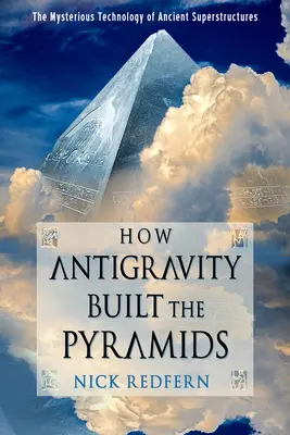 Wie die Antigravitation die Pyramiden baute: Die geheimnisvolle Technologie der antiken Superstrukturen - How Antigravity Built the Pyramids: The Mysterious Technology of Ancient Superstructures