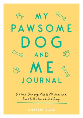 Mein Pawsome Dog and Me Journal: Feiern Sie Ihren Hund, zeichnen Sie seine Meilensteine auf und verfolgen Sie seine Gesundheit und sein Wohlergehen - My Pawsome Dog and Me Journal: Celebrate Your Dog, Map Its Milestones and Track Its Health and Well-Being