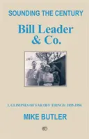 Das Jahrhundert erklingen lassen: Bill Leader & Co - 1 - Blicke in die Ferne: 1855-1956 - Sounding the Century: Bill Leader & Co - 1 - Glimpses of Far Off Things: 1855-1956