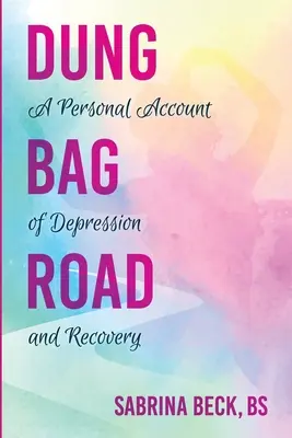 Dung Bag Road: Ein persönlicher Bericht über Depression und Genesung - Dung Bag Road: A Personal Account of Depression and Recovery