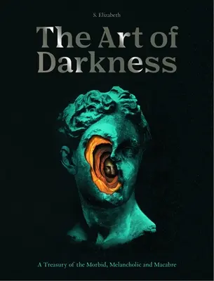 Die Kunst der Finsternis: Eine Schatzkammer des Morbiden, Melancholischen und Makabren - The Art of Darkness: A Treasury of the Morbid, Melancholic and Macabre