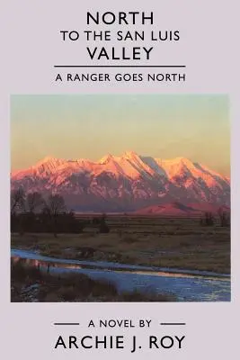 Nach Norden zum San Luis Valley: Ein Ranger geht nach Norden - North to the San Luis Valley: A Ranger Goes North