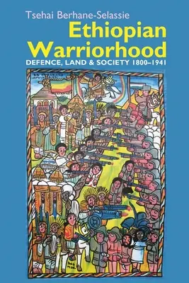 Äthiopische Kriegerschaft: Verteidigung, Land und Gesellschaft 1800-1941 - Ethiopian Warriorhood: Defence, Land and Society 1800-1941