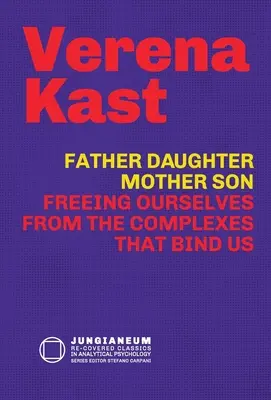 Vater-Tochter, Mutter-Sohn: Wie wir uns von den Komplexen befreien, die uns binden - Father-Daughter, Mother-Son: Freeing Ourselves from the Complexes That Bind Us
