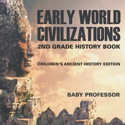 Frühe Weltzivilisationen: Geschichtsbuch für Kinder der 2. Klasse - Alte Geschichte - Early World Civilizations: 2nd Grade History Book Children's Ancient History Edition