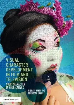 Visuelle Charakterentwicklung in Film und Fernsehen: Dein Charakter ist deine Leinwand - Visual Character Development in Film and Television: Your Character Is Your Canvas