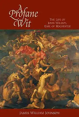 Ein profaner Witz: Das Leben von John Wilmot, Earl of Rochester - A Profane Wit: The Life of John Wilmot, Earl of Rochester