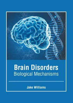 Störungen des Gehirns: Biologische Mechanismen - Brain Disorders: Biological Mechanisms