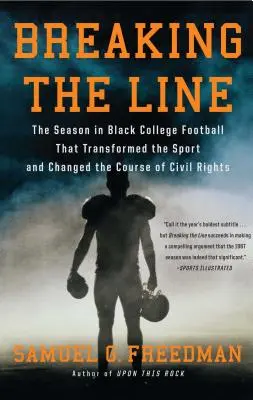 Die Grenze überschreiten: Die Saison im schwarzen College-Football, die den Sport und den Verlauf der Bürgerrechte veränderte - Breaking the Line: The Season in Black College Football That Transformed the Sport and Changed the Course of Civil Rights