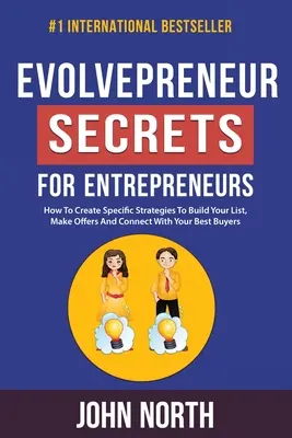 Evolvepreneur - Geheimnisse für Unternehmer: Wie Sie spezifische Strategien entwickeln, um Ihre Liste aufzubauen, Angebote zu machen und mit Ihren besten Käufern in Kontakt zu treten - Evolvepreneur Secrets For Entrepreneurs: How To Create Specific Strategies To Build Your List, Make Offers And Connect With Your Best Buyers