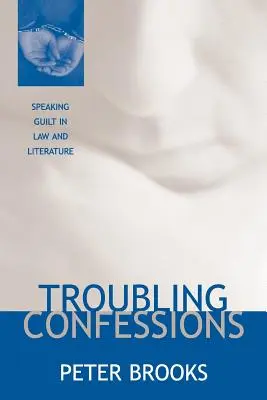 Beunruhigende Geständnisse: Das Sprechen von Schuld in Recht und Literatur - Troubling Confessions: Speaking Guilt in Law and Literature