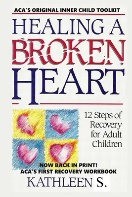 Ein gebrochenes Herz heilen: 12-Schritte-Genesung für erwachsene Kinder - Healing a Broken Heart: 12-Step Recovery for Adult Children