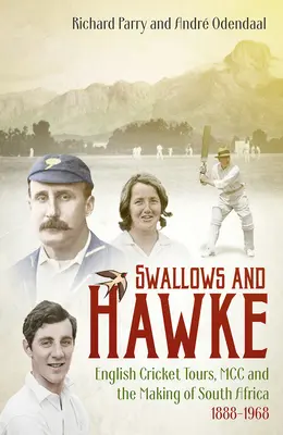 Schwalben und Falken: Englands Cricket-Touristen, der MCC und die Entstehung Südafrikas 1888-1968 - Swallows and Hawke: England's Cricket Tourists, the MCC and the Making of South Africa 1888-1968