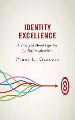 Exzellenz der Identität: Eine Theorie der moralischen Kompetenz für die Hochschulbildung - Identity Excellence: A Theory of Moral Expertise for Higher Education