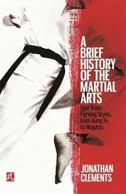 Eine kurze Geschichte der Kampfkünste: Ostasiatische Kampfstile, von Kung Fu bis Ninjutsu - A Brief History of the Martial Arts: East Asian Fighting Styles, from Kung Fu to Ninjutsu