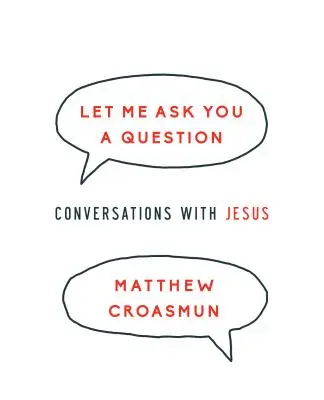 Lass mich dir eine Frage stellen: Gespräche mit Jesus - Let Me Ask You a Question: Conversations with Jesus