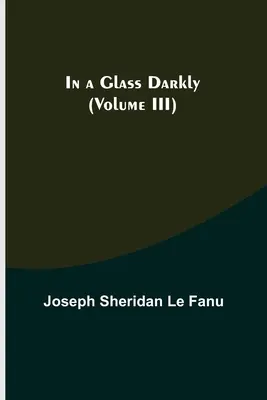 In einem dunklen Glas (Band III) - In a Glass Darkly (Volume III)